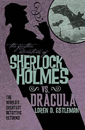 The Further Adventures of Sherlock Holmes: Sherlock Vs. Dracula by Loren D. Estleman