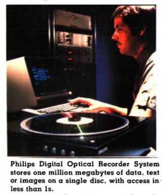 Philips Digital Optical Recorder System stores one million megabytes of data, text or images on a single disc, with access in less than 1s.