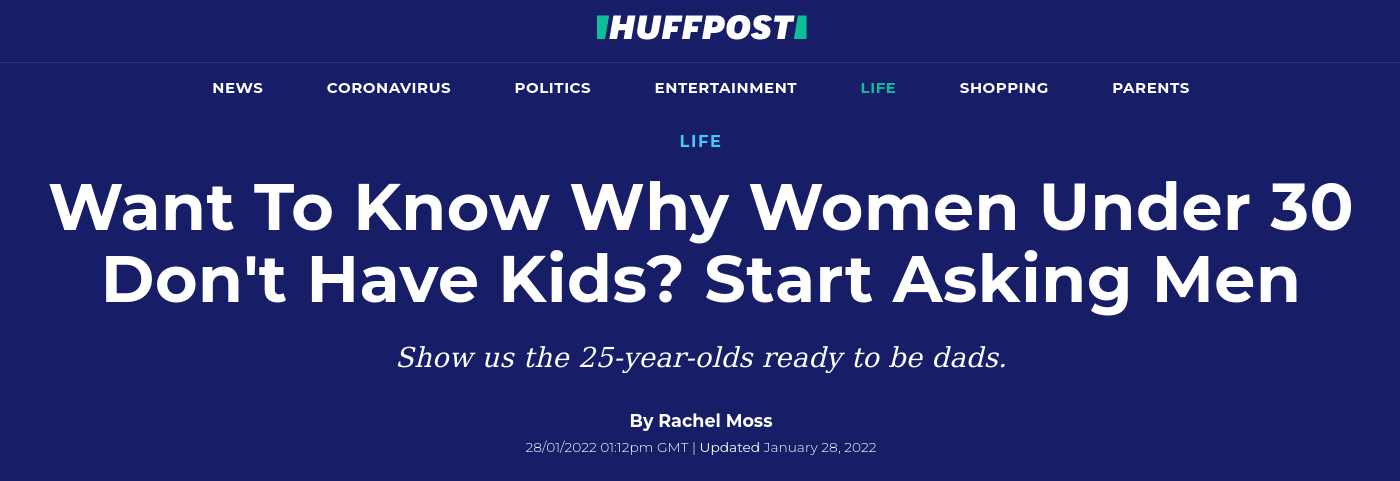 Huff Post article called "Want To Know Why Women Under 30 Don't Have Kids Start Asking The Men".