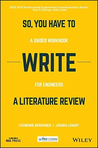 So, You Have to Write a Literature Review: A Guided Workbook for Engineers by Catherine G.P. Berdanier & Joshua B. Lenart