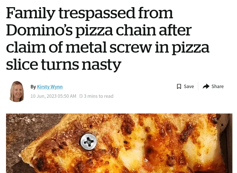 Family trespassed from Domino’s pizza chain after claim of metal screw in pizza slice turns nasty.