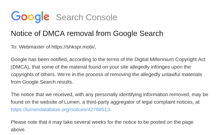 To: Webmaster of https://shkspr.mobi/, Google has been notified, according to the terms of the Digital Millennium Copyright Act (DMCA), that some of the material found on your site allegedly infringes upon the copyrights of others. We’re in the process of removing the allegedly unlawful materials from Google Search results. The notice that we received, with any personally identifying information removed, may be found on the website of Lumen, a third-party aggregator of legal complaint notices, at https://lumendatabase.org/notices/42788513.